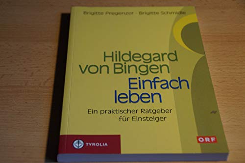 Hildegard von Bingen - Einfach Leben: Ein praktischer Ratgeber für Einsteiger von Tyrolia Verlagsanstalt Gm