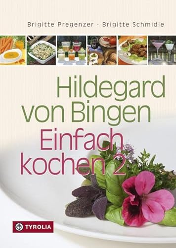 Hildegard von Bingen – Einfach kochen 2: 250 neue gesunde Rezepte. Mit der praktischen Ringbindung von Tyrolia Verlagsanstalt Gm