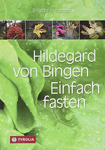 Hildegard von Bingen. Einfach fasten: Aktualisierte und erweiterte Neuauflage. Mit Zeichnungen von Sophia Pregenzer und Farbfotos. Ganzheitliches Fasten für Körper und Geist von Tyrolia Verlagsanstalt Gm