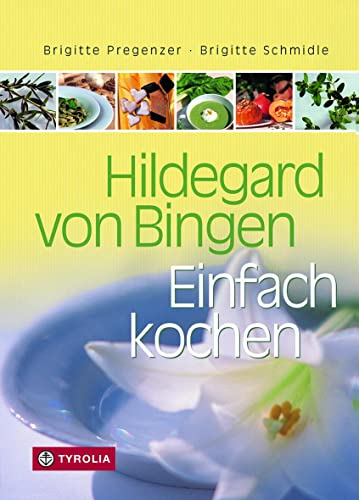 Hildegard von Bingen. Einfach kochen: Rund 200 Rezepte