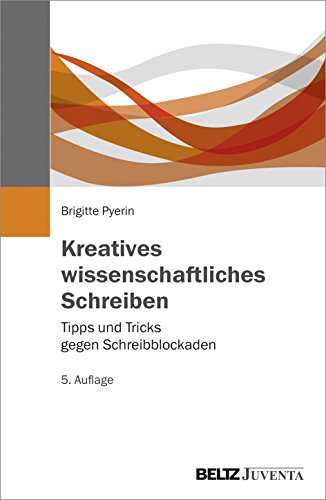 Kreatives wissenschaftliches Schreiben: Tipps und Tricks gegen Schreibblockaden (Juventa Paperback)