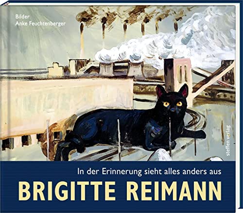Brigitte Reimann - In der Erinnerung sieht alles anders aus (Literatur und Malerei) von Steffen Verlag