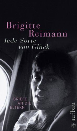Jede Sorte von Glück: Briefe an die Eltern