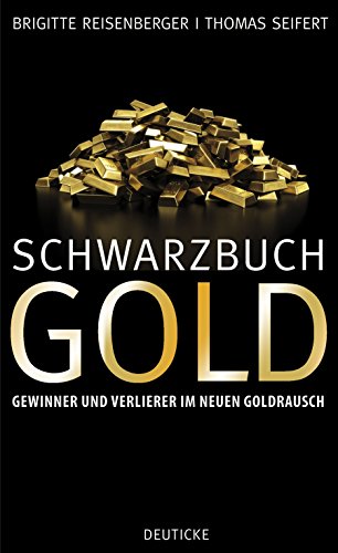 Schwarzbuch Gold: Gewinner und Verlierer im neuen Goldrausch von Deuticke Verlag
