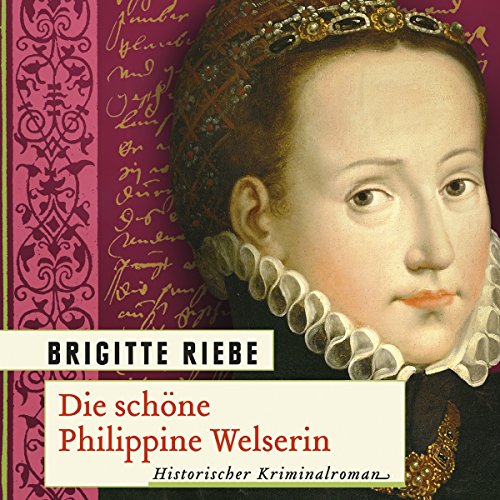 Die schöne Philippine Welserin: Historischer Kriminalroman. Ungekürzte Lesung, MP3CD inkl. DAISYFormat