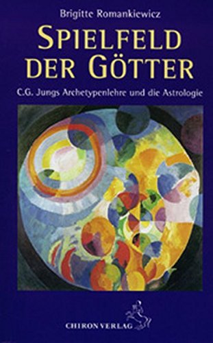 Spielfeld der Götter: C. G. Jungs Archetypenlehre und die Astrologie von Chiron Verlag