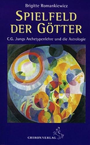 Spielfeld der Götter: C. G. Jungs Archetypenlehre und die Astrologie von Chiron Verlag