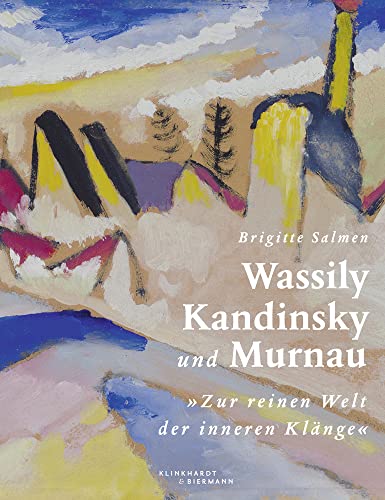 Wassily Kandinsky und Murnau: "Zur reinen Welt der inneren Klänge" Wassily Kandinsky und Murnau: "Zur reinen Welt der inneren Klänge" von Klinkhardt & Biermann