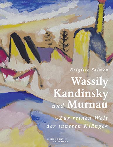 Wassily Kandinsky und Murnau: "Zur reinen Welt der inneren Klänge" von Klinkhardt & Biermann