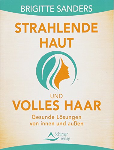 Strahlende Haut und volles Haar: Gesunde Lösungen von innen und außen von Schirner Verlag