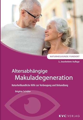 Altersabhängige Makuladegeneration: Naturheilkundliche Hilfe zur Vorbeugung und Behandlung (Naturheilkunde fundiert) von KVC Verlag