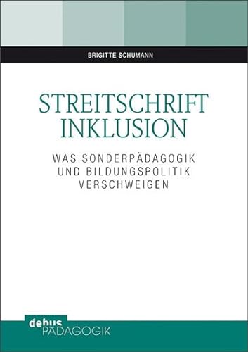 Streitschrift Inklusion: Was Sonderpädagogik und Bildungpolitik verschweigen (debus Pädagogik) von Debus Pdagogik Verlag