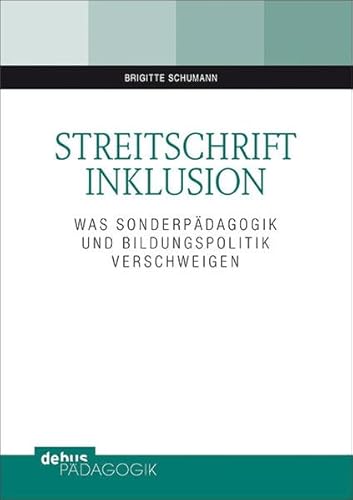 Streitschrift Inklusion: Was Sonderpädagogik und Bildungpolitik verschweigen