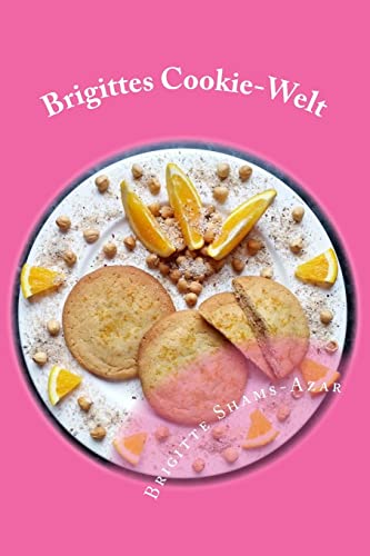 Brigittes Cookie-Welt: 30 Rezepte rund um Cookies von CREATESPACE