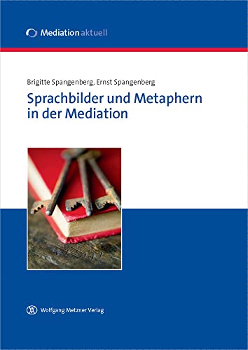 Sprachbilder und Metaphern in der Mediation: Mit e. Vorw. d. Bundesjustizministerin Sabine Leutheusser-Schnarrenberger, MdB von Metzner, Wolfgang Verlag