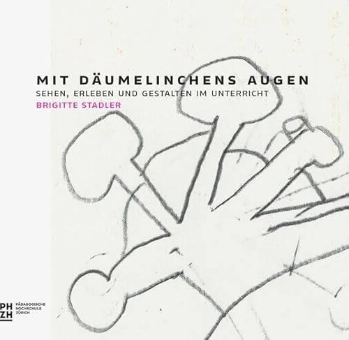 Mit Däumelinchens Augen: Sehen, erleben und gestalten im Unterricht