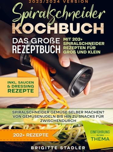 Spiralschneider Kochbuch ¿ Das große Rezeptbuch mit 202+ Spiralschneider Rezepten für Groß und Klein: Spiralschneider Gemüse selber machen? Von Gemüsenudeln bis hin zu Snacks für zwischendurch Spiralschneider Kochbuch ¿ Das große Rezeptbuch mit 202+ Spiralschneider Rezepten für Groß und Klein: Spiralschneider Gemüse selber machen? Von Gemüsenudeln bis hin zu Snacks für zwischendurch von Bookmundo