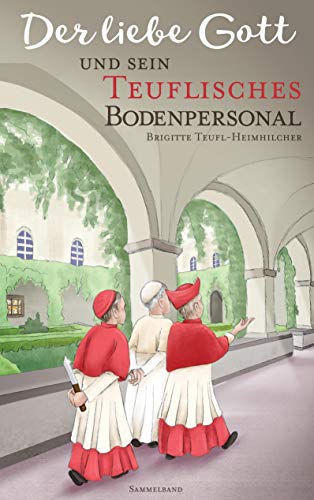 Der liebe Gott und sein teuflisches Bodenpersonal: Sammelband
