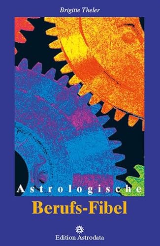 Astrologische Berufs-Fibel (Edition Astrodata - Fibel-Reihe) von Edition Astrodata