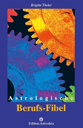 Astrologische Berufs-Fibel (Edition Astrodata - Fibel-Reihe) von Edition Astrodata