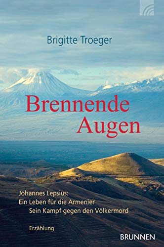 Brennende Augen: Johannes Lepsius - ein Leben für die Armenier. Erzählung