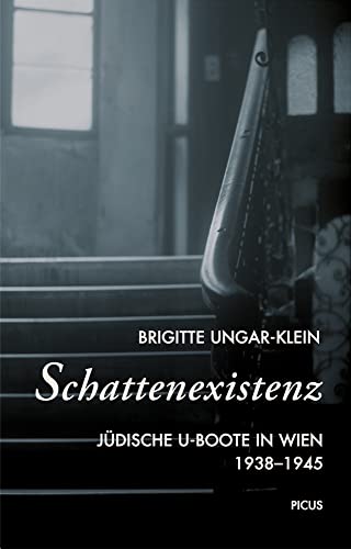 Schattenexistenz: Jüdische U-Boote in Wien 1938-1945 von Picus Verlag GmbH