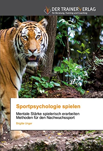 Sportpsychologie spielen: Mentale Stärke spielerisch erarbeiten Methoden für den Nachwuchssport von Trainerverlag