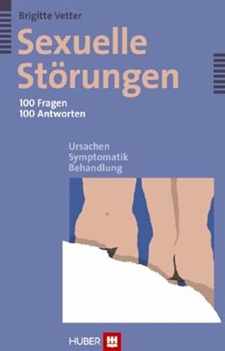 Sexuelle Störungen - 100 Fragen 100 Antworten: Ursachen - Symptomatik - Behandlung von HOGREFE (VORM. VERLAG HANS HUBER )