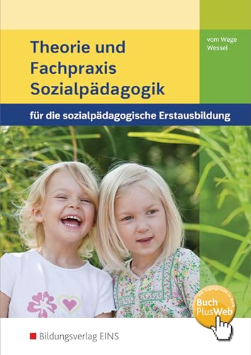 Theorie und Fachpraxis Sozialpädagogik für die sozialpädagogische Erstausbildung: Kinderpflege, Sozialpädagogische Assistenz, Sozialassistenz Schulbuch von Bildungsverlag Eins GmbH