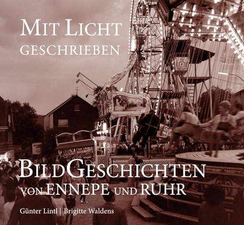 Mit Licht geschrieben: Bildgeschichten von Ennepe und Ruhr