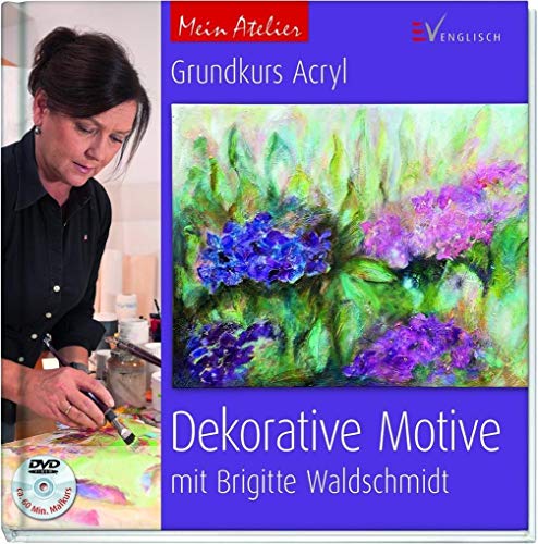 Grundkurs Acryl - Dekorative Motive: mit Brigitte Waldschmidt (Mein Atelier)