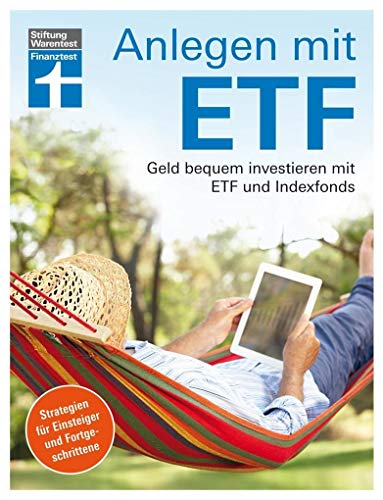 Anlegen mit ETF: Geld bequem investieren mit ETF und Indexfonds – Handbuch für Einsteiger und Fortgeschrittene von Stiftung Warentest Anlegen mit ETF: Geld bequem investieren mit ETF und Indexfonds – Handbuch für Einsteiger und Fortgeschrittene von Stiftung Warentest