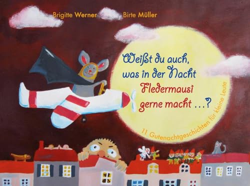Weißt du auch, was in der Nacht Fledermausi gerne macht?: Elf Gutenachtgeschichten für kleine Leute Weißt du auch, was in der Nacht Fledermausi gerne macht?: Elf Gutenachtgeschichten für kleine Leute