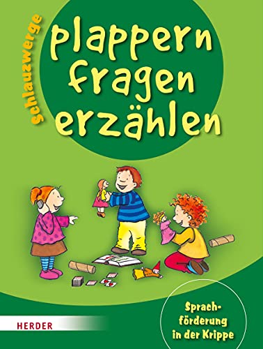 Schlauzwerge plappern, fragen, erzählen: Sprachförderung in der Krippe