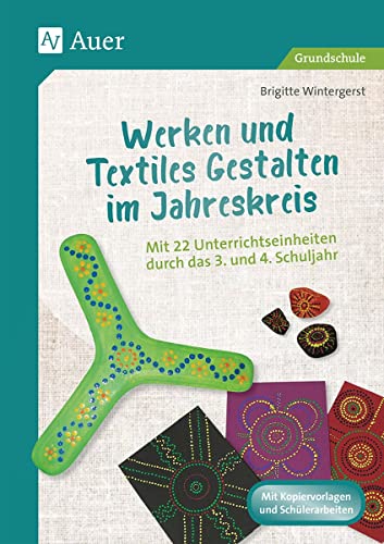 Werken und Textiles Gestalten im Jahreskreis: Mit 22 Unterrichtseinheiten durch das 3. und 4. Schuljahr (3. und 4. Klasse)