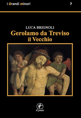 Gerolamo da Treviso il Vecchio (I grandi minori) von Il Prato