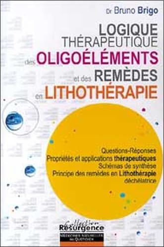 Logique thérapeutique des oligoéléments: Questions-Réponses Propriétés et applications thérapeutiques Schémas de synthèse Principe des remèdes en lithothérapie déchélatrice von M PIETTEUR
