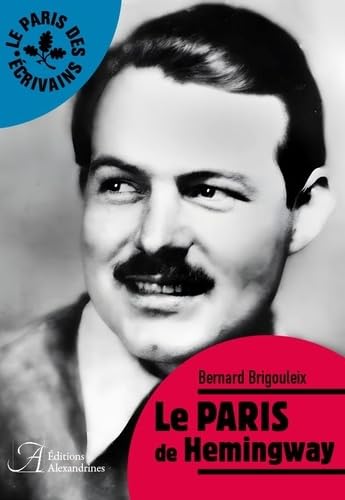 LE PARIS DE HEMINGWAY: Le Paris des écrivains von ALEXANDRINES