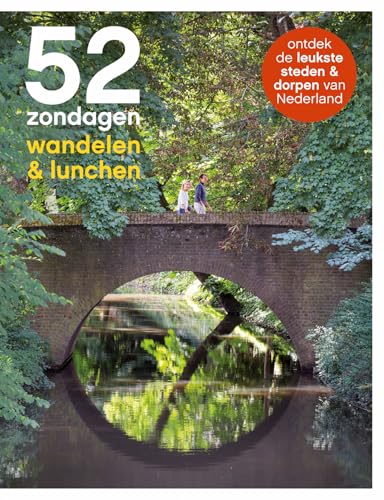 52 zondagen wandelen & lunchen: ontdek de leukste steden & dorpen van Nederland