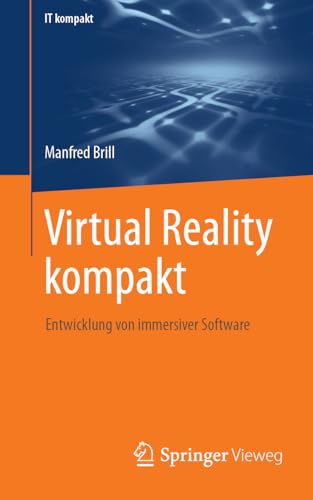 Virtual Reality kompakt: Entwicklung von immersiver Software (IT kompakt) von Springer Vieweg