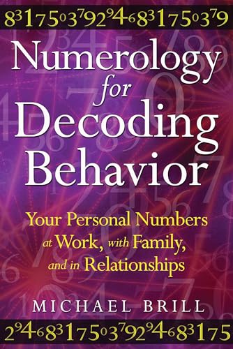 Numerology for Decoding Behavior: Your Personal Numbers at Work, with Family, and in Relationships