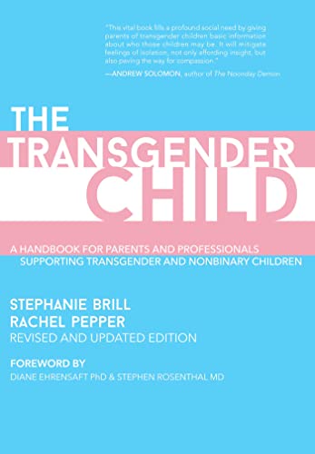 The Transgender Child: Revised & Updated Edition: A Handbook for Parents and Professionals Supporting Transgender and Nonbinary Children von Cleis Press