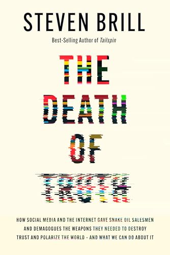 The Death of Truth: How Social Media and the Internet Gave Snake Oil Salesmen and Demagogues the Weapons They Needed to Destroy Trust and Polarize the World--And What We Can Do The Death of Truth: How Social Media and the Internet Gave Snake Oil Salesmen and Demagogues the Weapons They Needed to Destroy Trust and Polarize the World--And What We Can Do