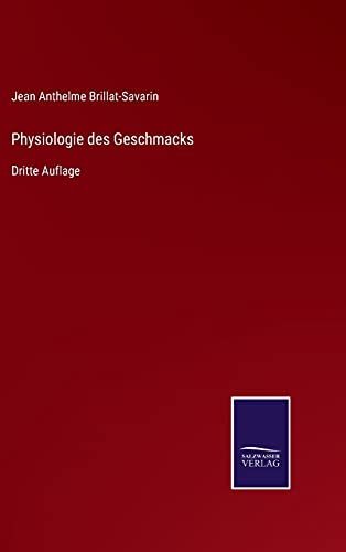 Physiologie des Geschmacks: Dritte Auflage
