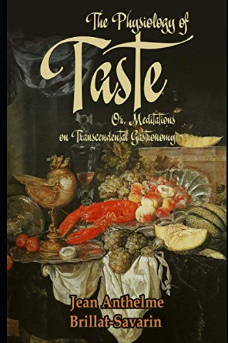 The Physiology of Taste: Or, Meditations on Transcendental Gastronomy