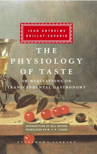 The Physiology of Taste: or Meditations on Transcendental Gastronomy; Introduction by Bill Buford (Everyman's Library Classics Series)