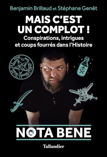 Mais c'est un complot !: Conspirations, intrigues et coups fourrés dans l'Histoire