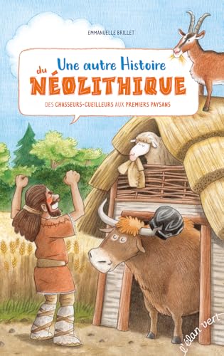 Une autre histoire du Néolithique - Des chasseurs-cueilleurs: Des chasseurs-cueilleurs aux premiers paysans