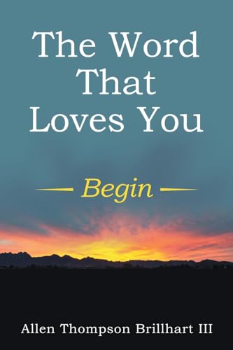 The Word That Loves You: Begin The Word That Loves You: Begin von WestBow Press