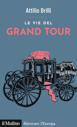 Le vie del Grand Tour (Ritrovare l'Europa) von Il Mulino